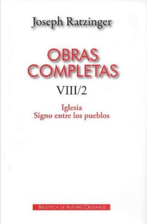 OBRAS COMPLETAS DE JOSEPH RATZINGER VIII/2 :IGLESIA SIGNO ENTRE LOS PUEBLOS